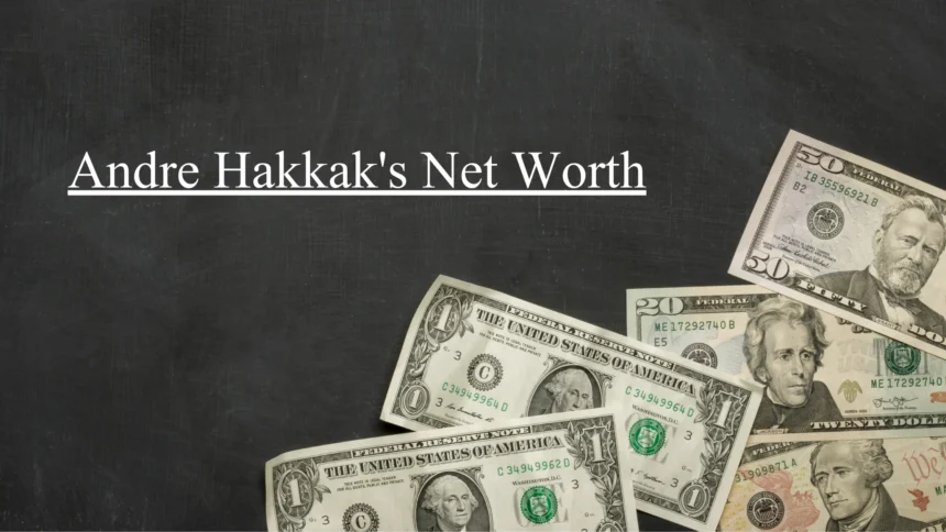 Andre Hakkak Net Worth Revealed – You’ll Be Surprised!