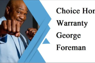 Choice Home Warranty George Foreman Swears By – Here’s Why!