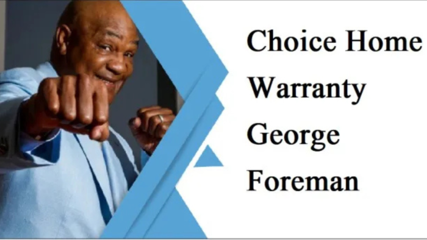 Choice Home Warranty George Foreman Swears By – Here’s Why!