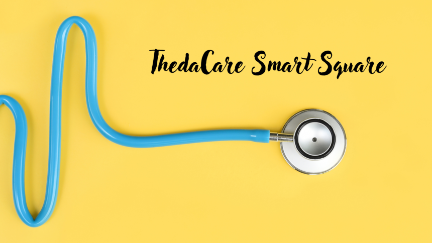 ThedaCare Smart Square A Game-Changer for Hospitals